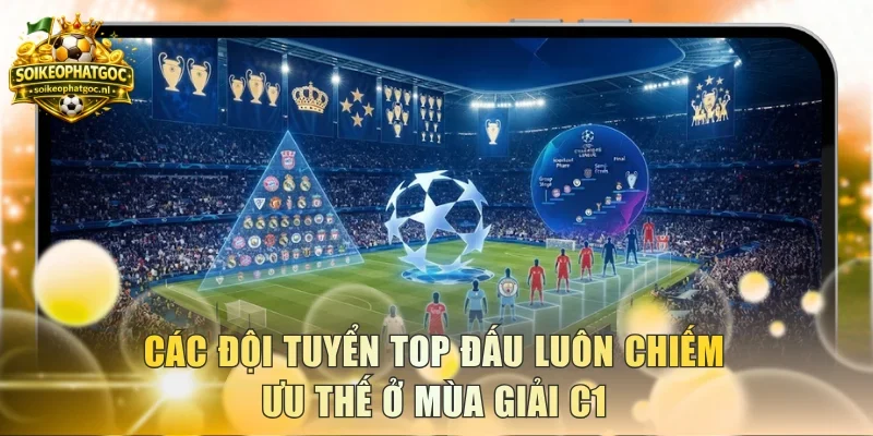 Các đội tuyển top đấu luôn chiếm ưu thế ở mùa giải C1
