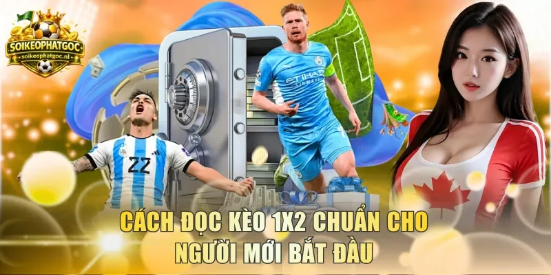 Cách đọc kèo 1x2 chuẩn cho người mới bắt đầu