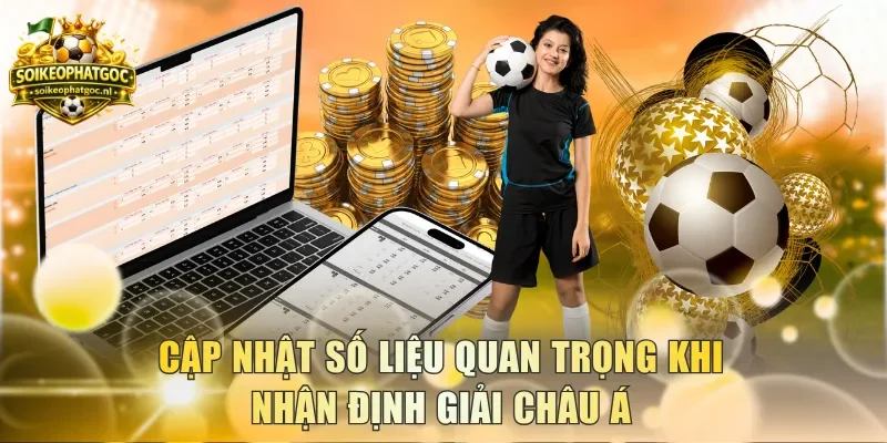 Cập nhật số liệu quan trọng khi nhận định giải châu Á