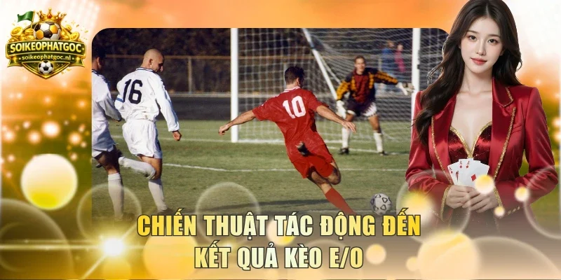 Chiến thuật tác động đến kết quả kèo E/O