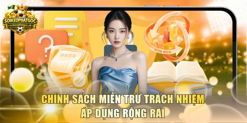 Chính sách miễn trừ trách nhiệm áp dụng rộng rãi