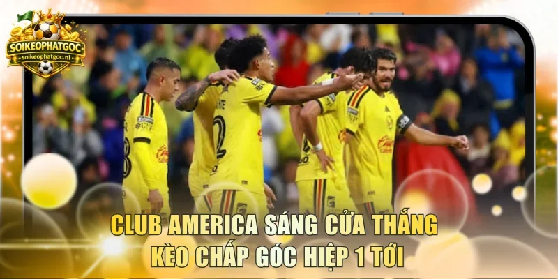 Club America sáng cửa thắng kèo chấp góc hiệp 1 tới
