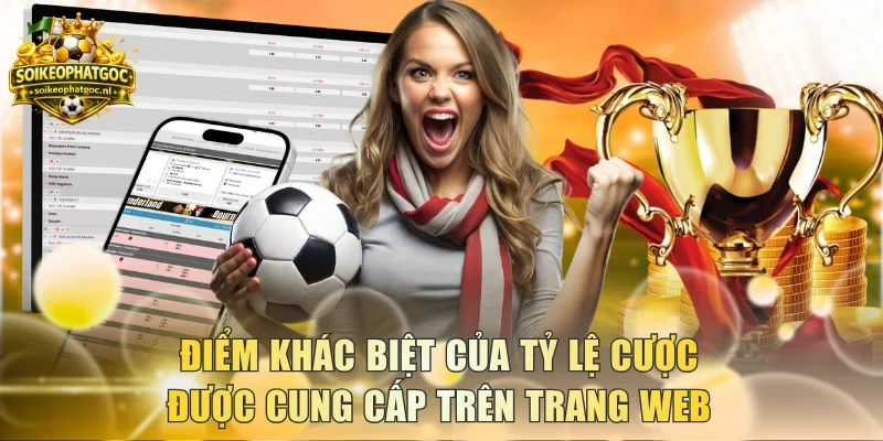 Điểm khác biệt của tỷ lệ cược được cung cấp trên trang web