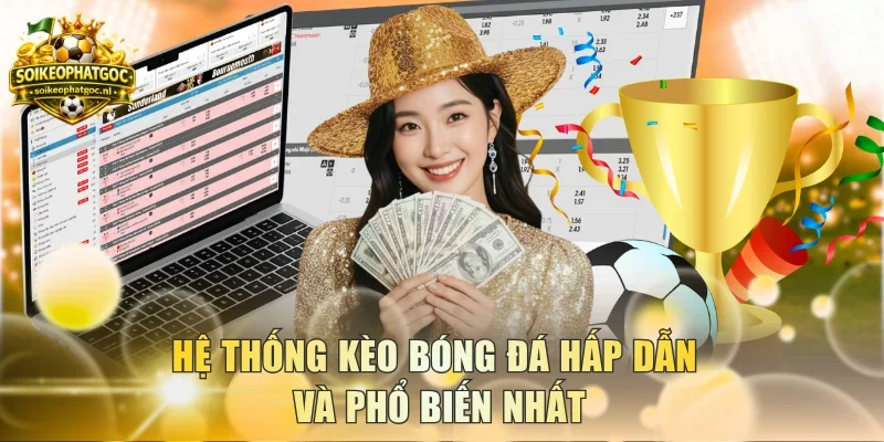 Hệ thống kèo bóng đá hấp dẫn và phổ biến nhất