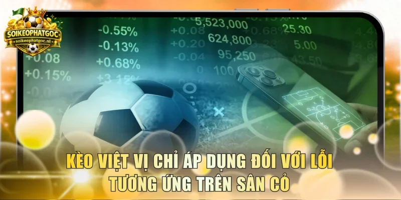 Kèo Việt Vị chỉ áp dụng đối với lỗi tương ứng trên sân cỏ
