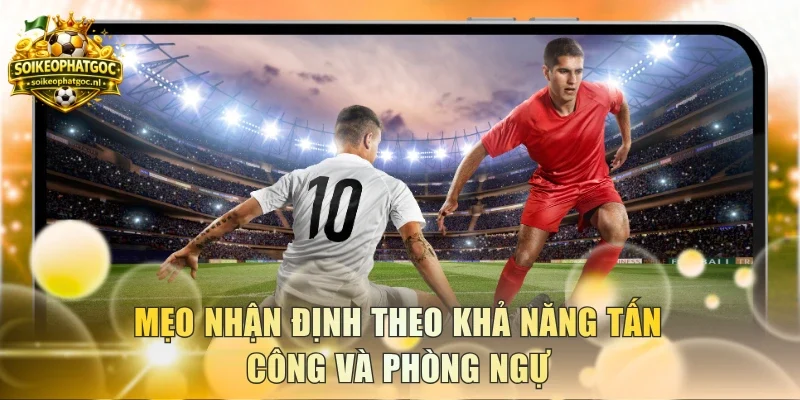 Mẹo nhận định theo khả năng tấn công và phòng ngự