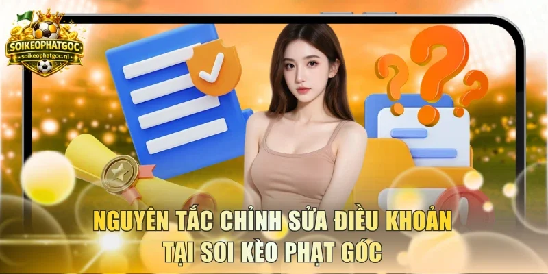 Nguyên tắc chỉnh sửa điều khoản tại Soi Kèo Phạt Góc
