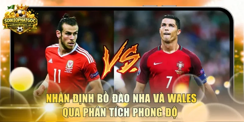 Nhận định Bồ Đào Nha và Wales qua phân tích phong độ 