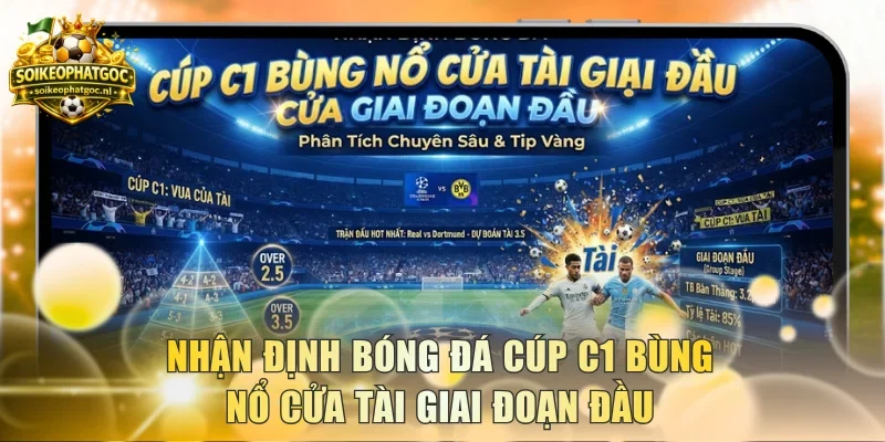 Nhận định bóng đá Cúp C1 bùng nổ cửa Tài giai đoạn đầu