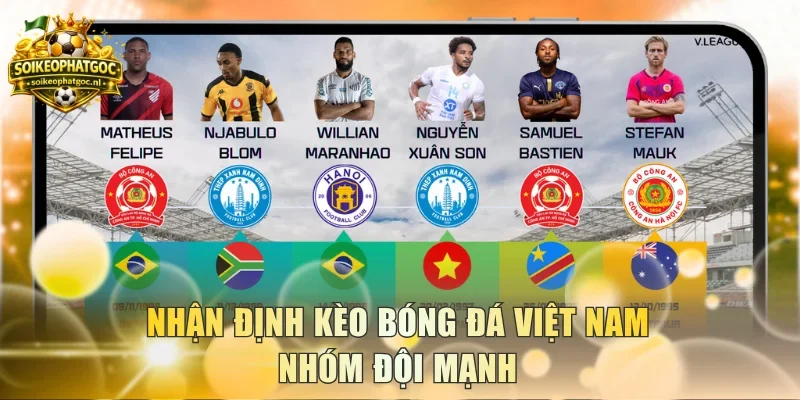 Nhận định kèo bóng đá Việt Nam nhóm đội mạnh