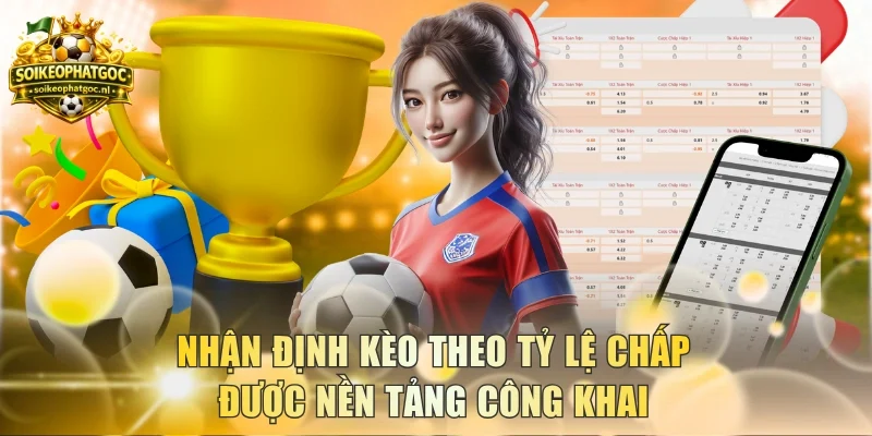 Nhận định kèo theo tỷ lệ chấp được nền tảng công khai
