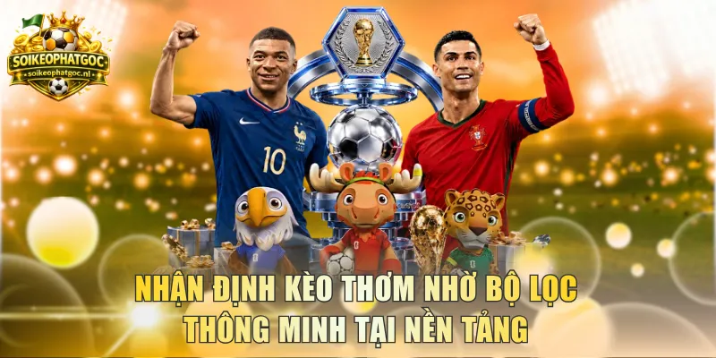 Nhận định kèo thơm nhờ bộ lọc thông minh tại nền tảng