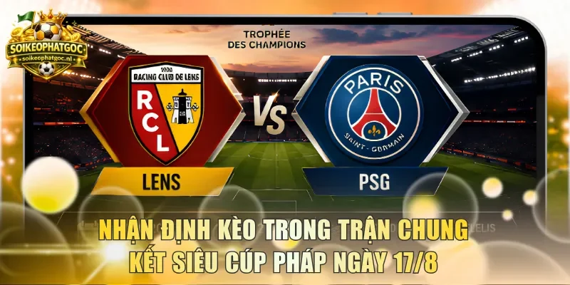 Nhận định kèo trong trận chung kết Siêu Cúp Pháp ngày 17/8
