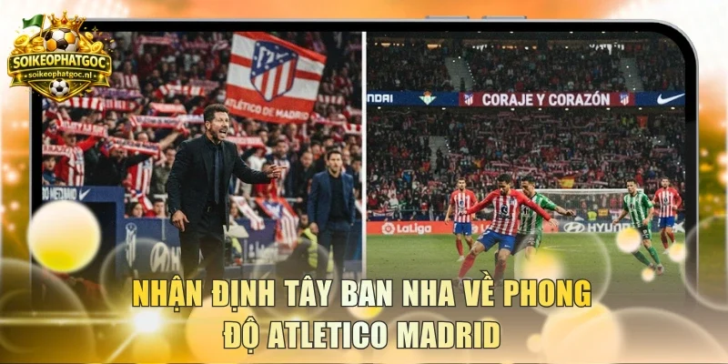 Nhận định Tây Ban Nha về phong độ Atletico Madrid