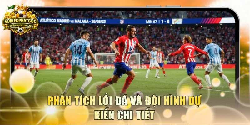 Phân tích lối đá và đội hình dự kiến chi tiết