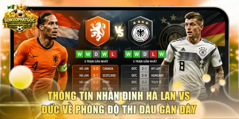 Thông tin nhận định Hà Lan vs Đức về phòng độ thi đấu gần đây